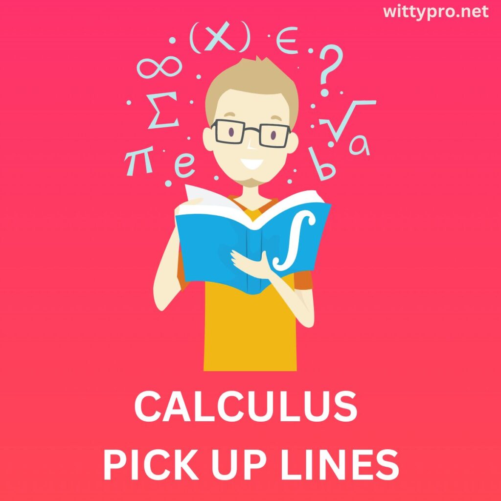 Calculus 
Pick Up Lines