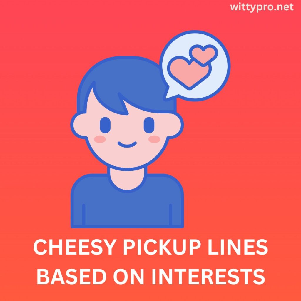 Cheesy pickup lines based on interests