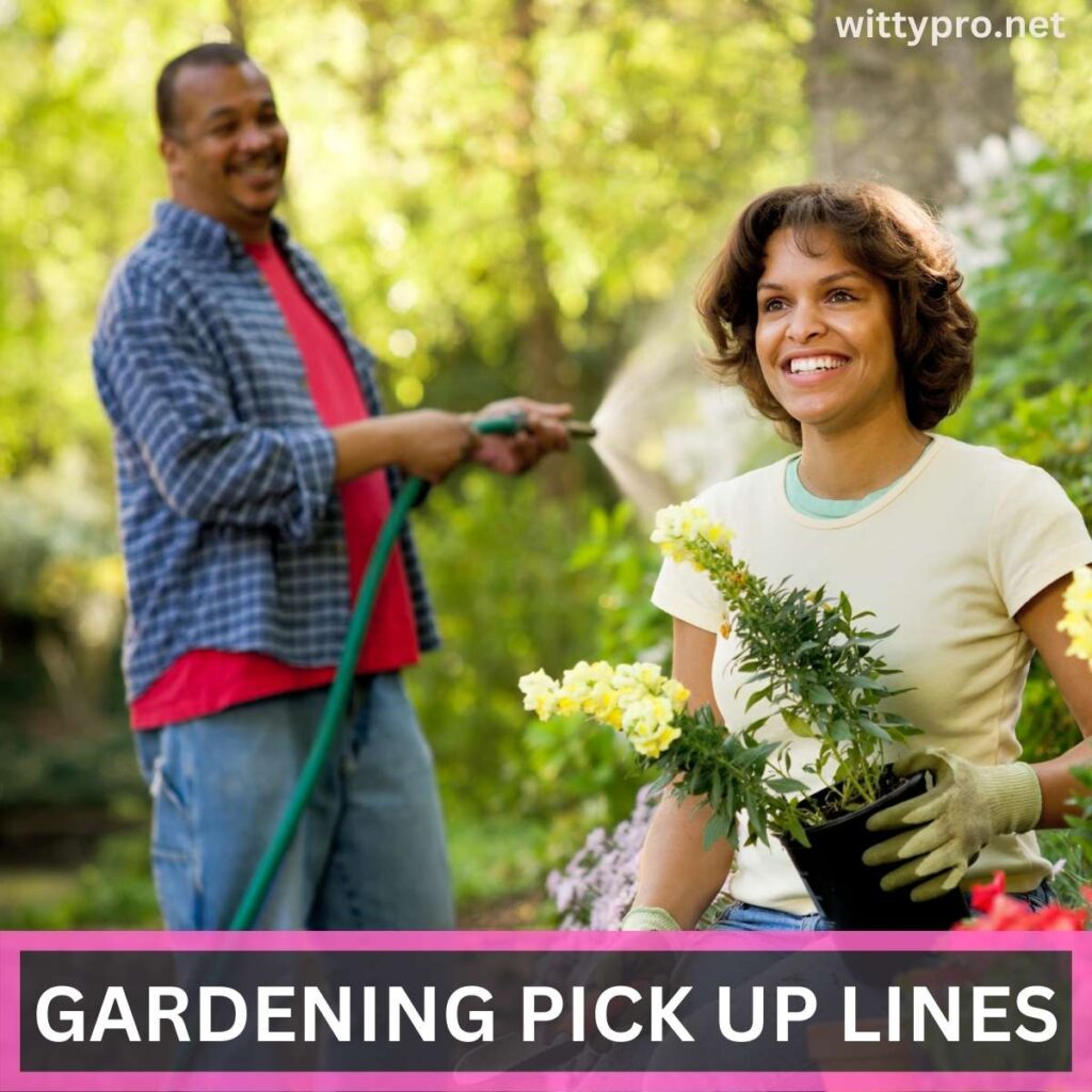 Gardening Pick Up Lines