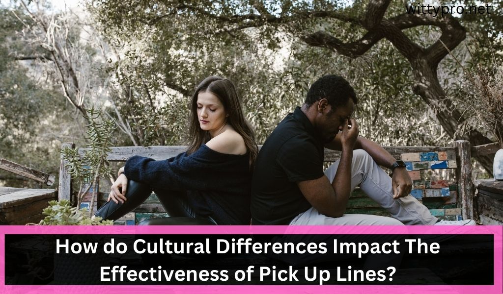 How do Cultural Differences Impact The Effectiveness of Pick Up Lines?