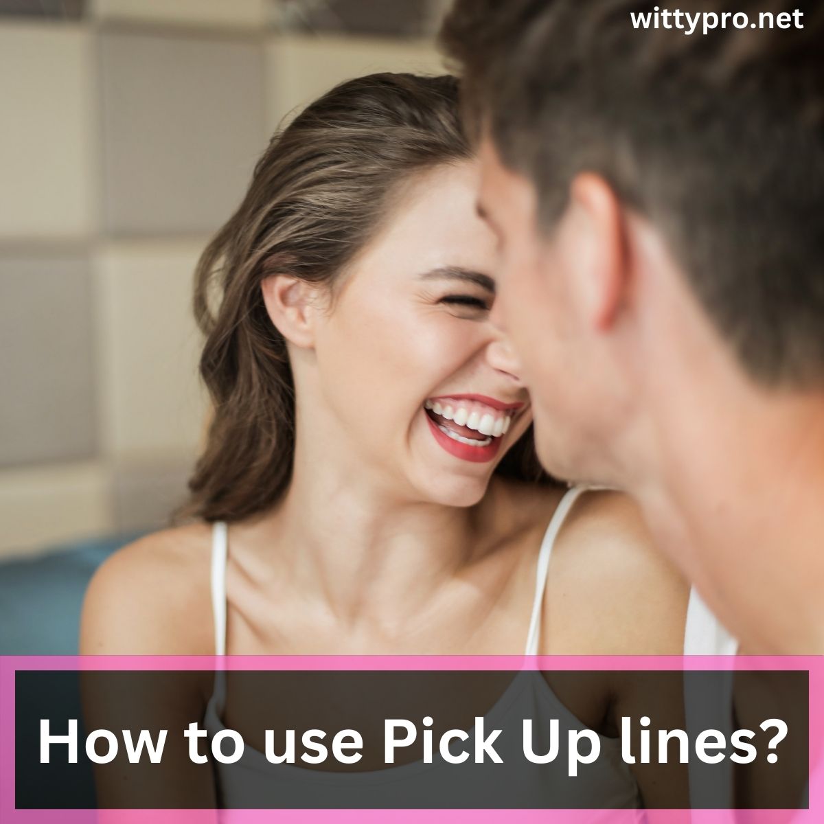 How to use Pick Up lines?