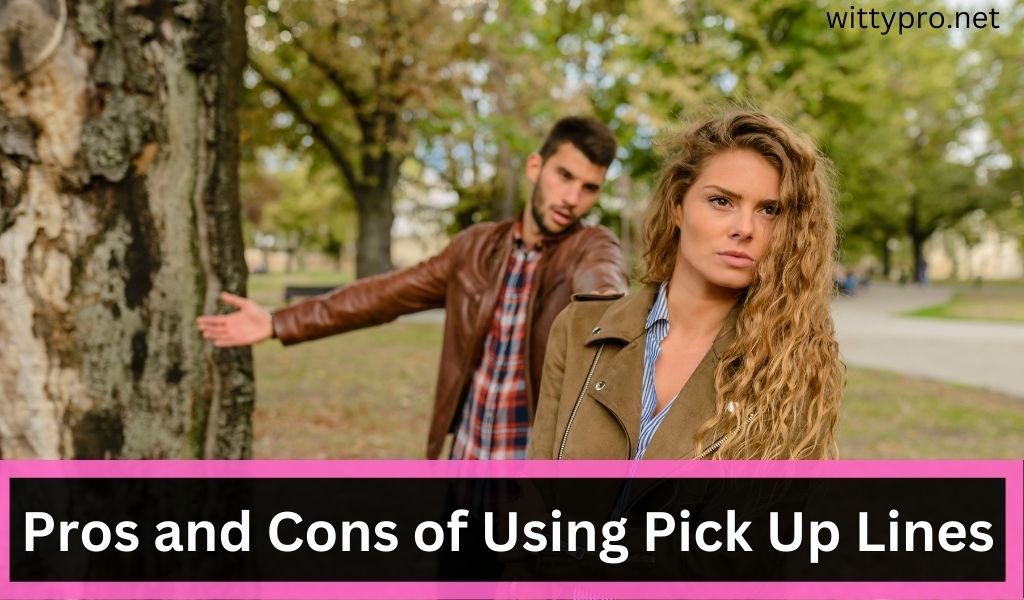 Pros and Cons of Using Pick Up Lines