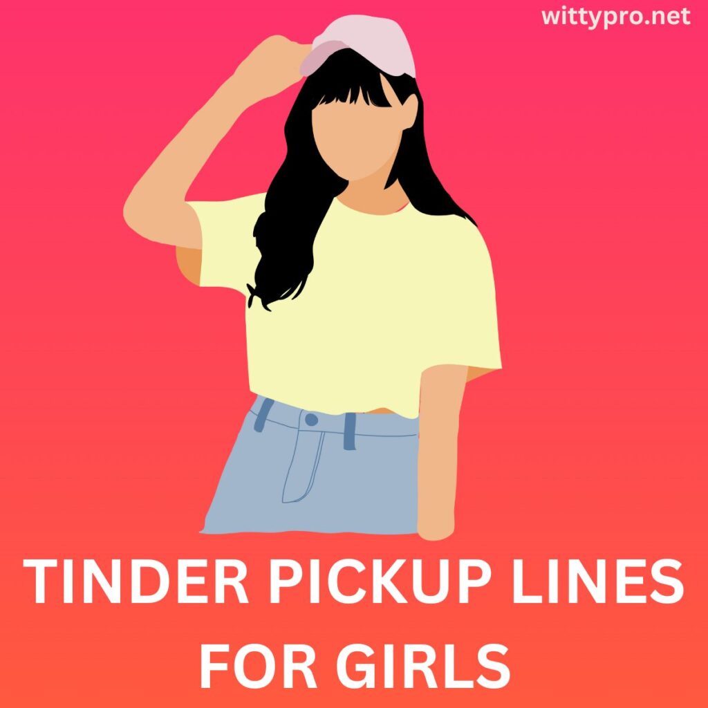 Tinder Pickup Lines
for Girls