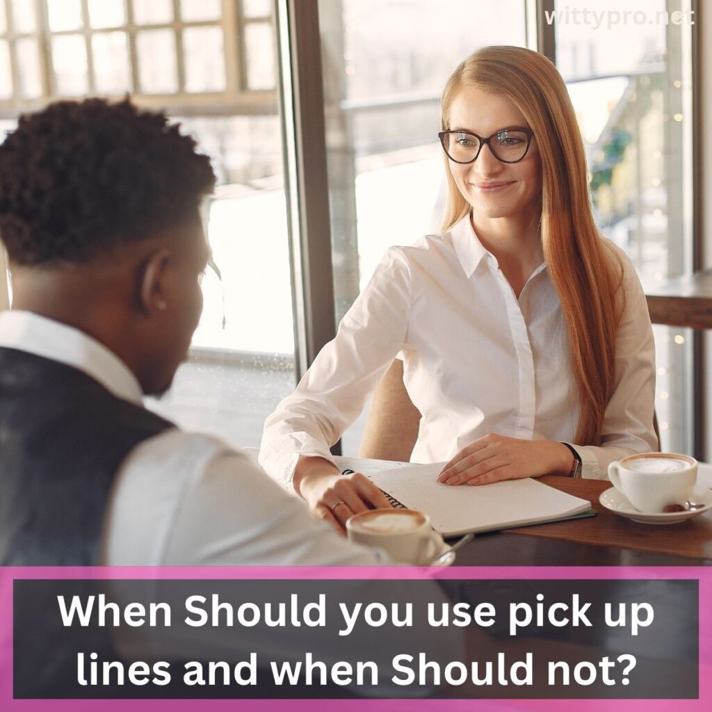 When Should you use pick up lines and when Should not?