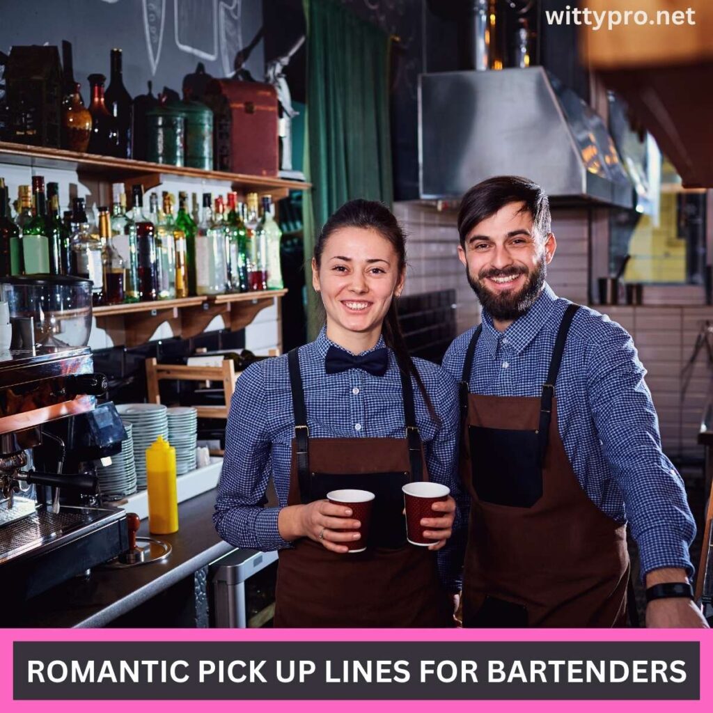 romantic pick up lines for bartenders: