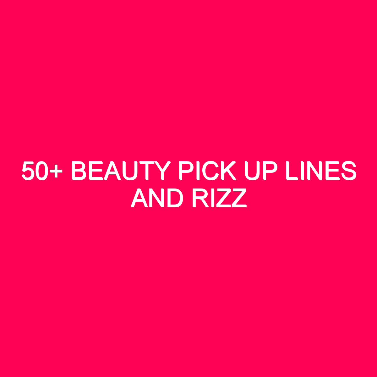 50+ Beauty Pick Up Lines And Rizz