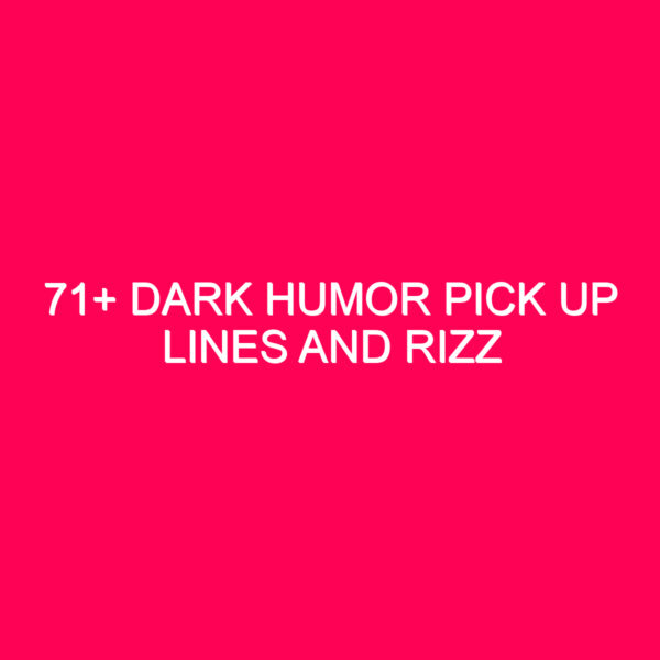 71 Dark Humor Pick Up Lines And Rizz