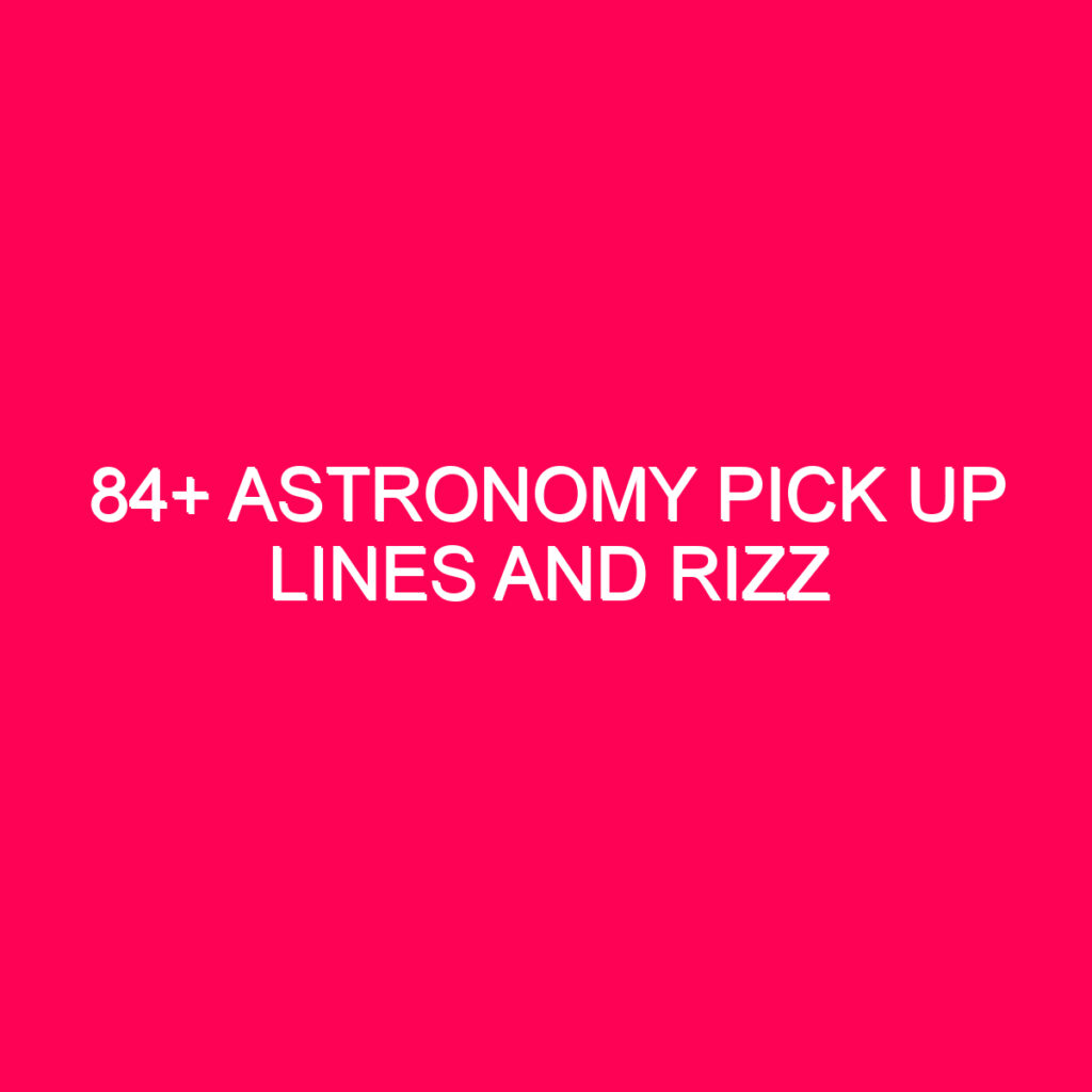 84+ Astronomy Pick Up Lines And Rizz