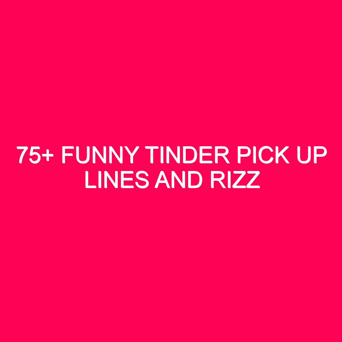 75 Funny Tinder Pick Up Lines And Rizz