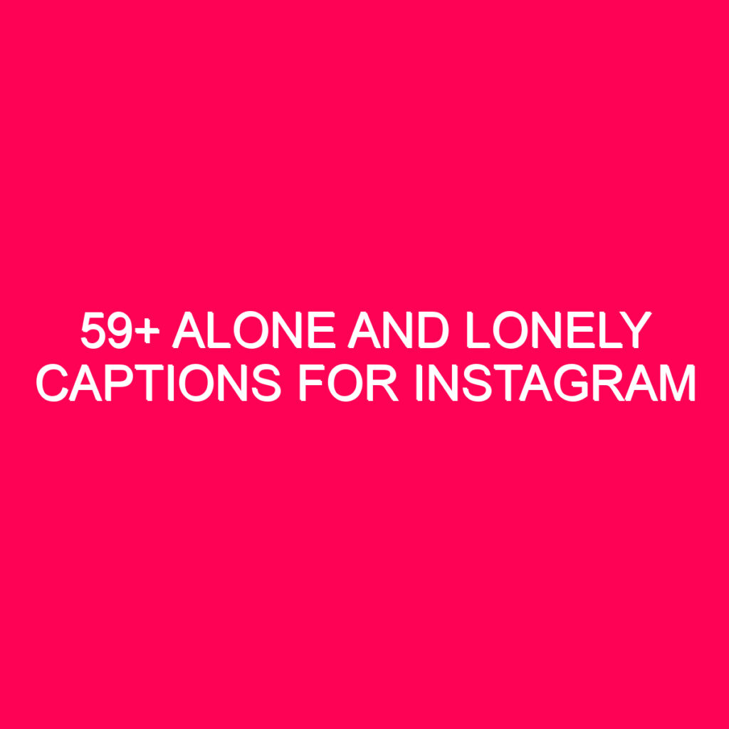 Lonely Captions For Instagram