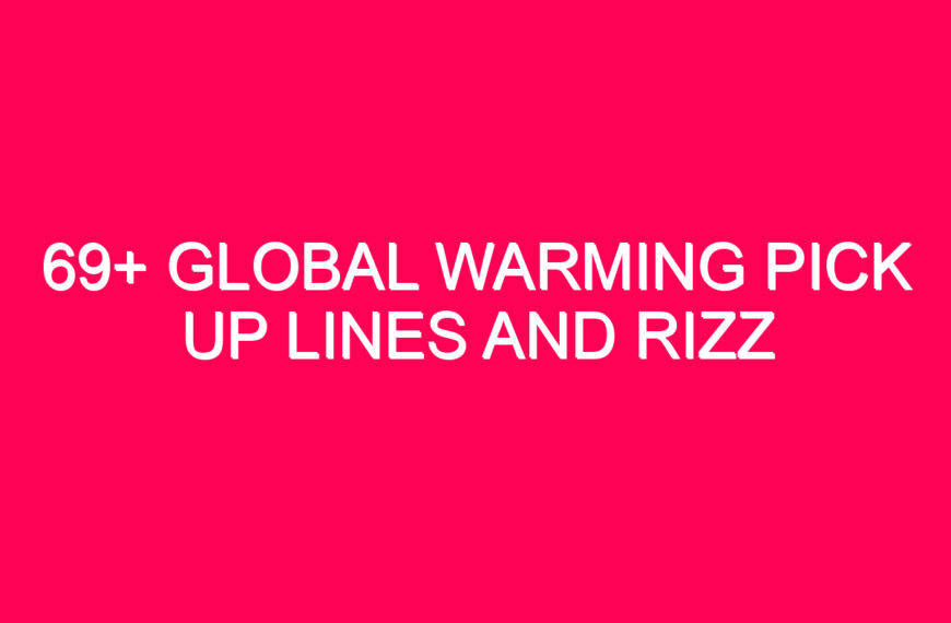 69+ Global Warming Pick Up Lines And Rizz