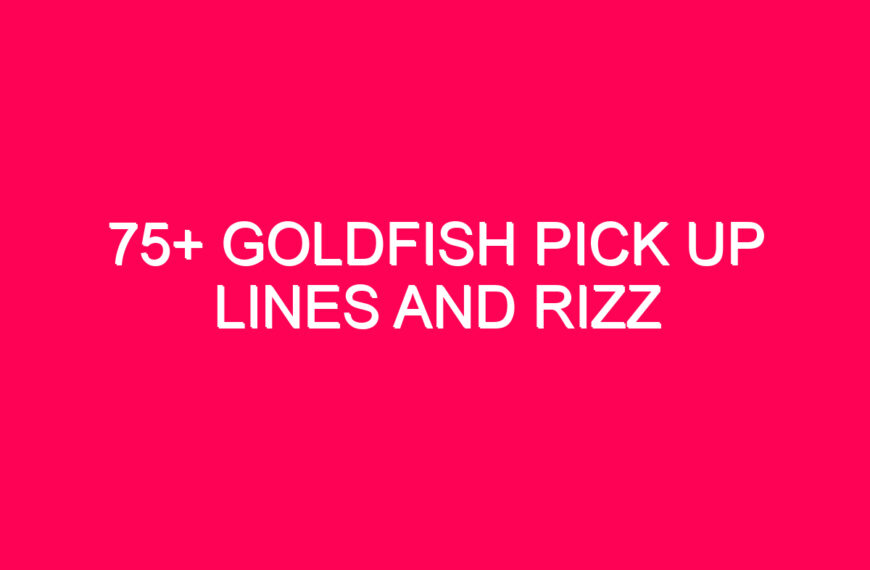 75+ Goldfish Pick Up Lines And Rizz