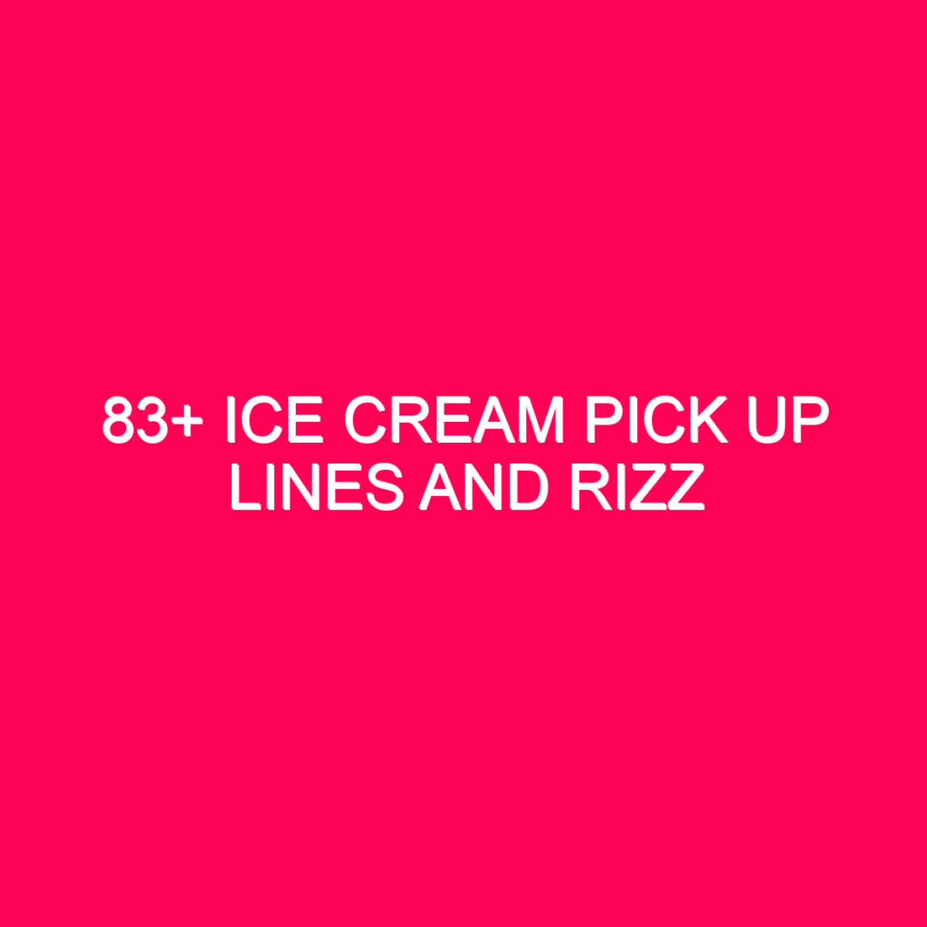 83+ Ice Cream Pick Up Lines And Rizz