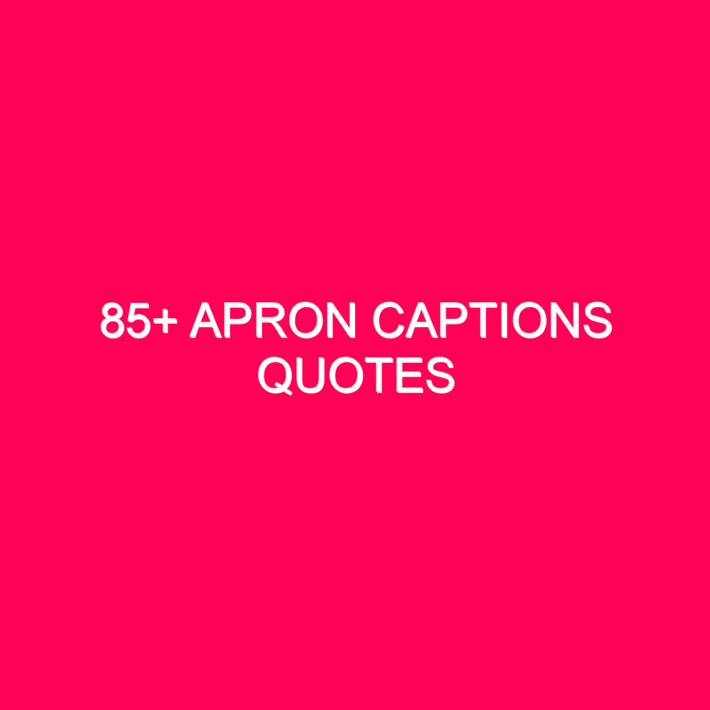 85+ Apron Captions Quotes