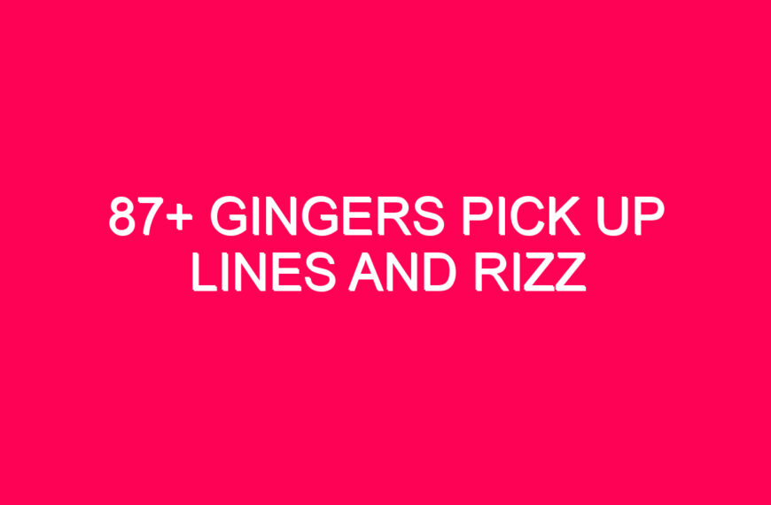 87+ Gingers Pick Up Lines And Rizz