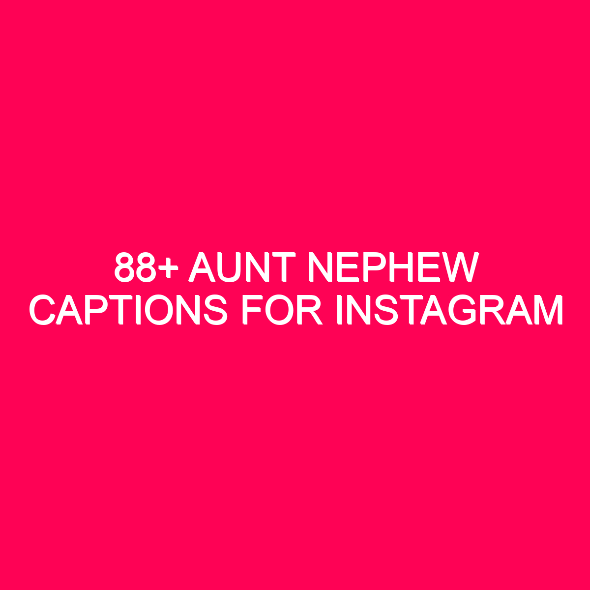 Aunt Nephew Captions For Instagram