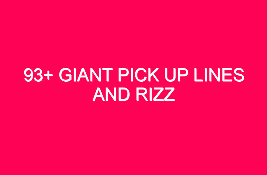 93+ Giant Pick Up Lines And Rizz
