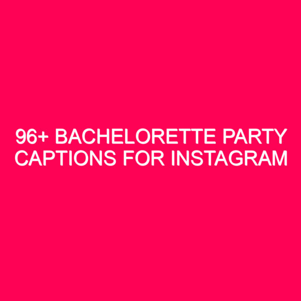 96+ Bachelorette Party Captions For Instagram