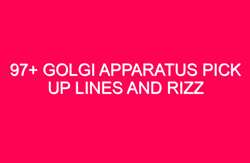 97+ Golgi Apparatus Pick Up Lines And Rizz