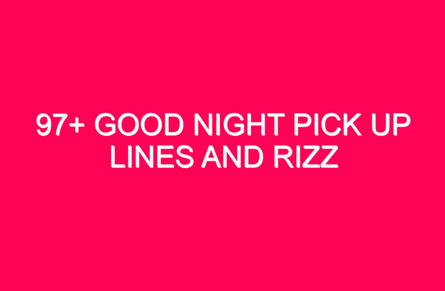 97+ Good Night Pick Up Lines And Rizz