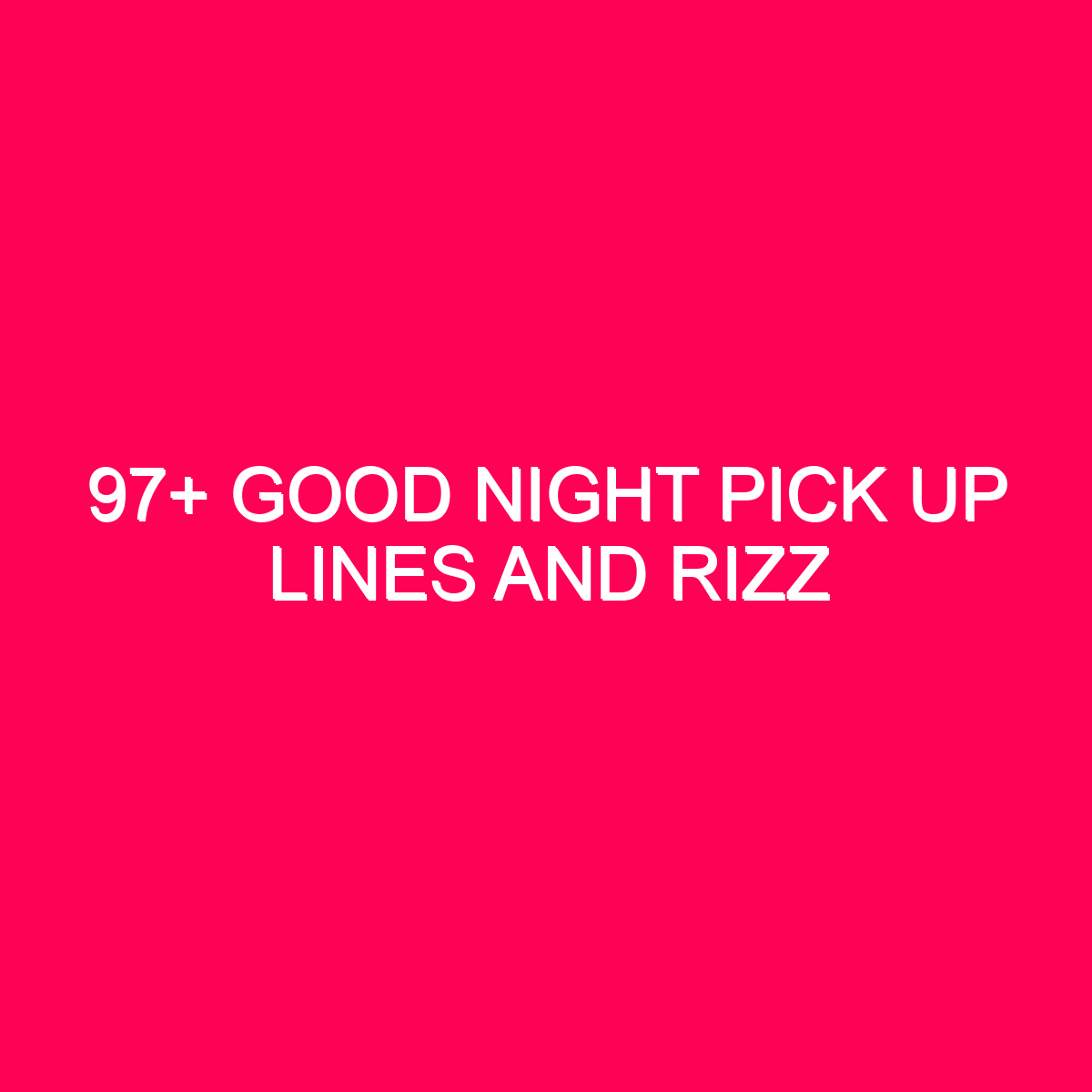 97-good-night-pick-up-lines-and-rizz