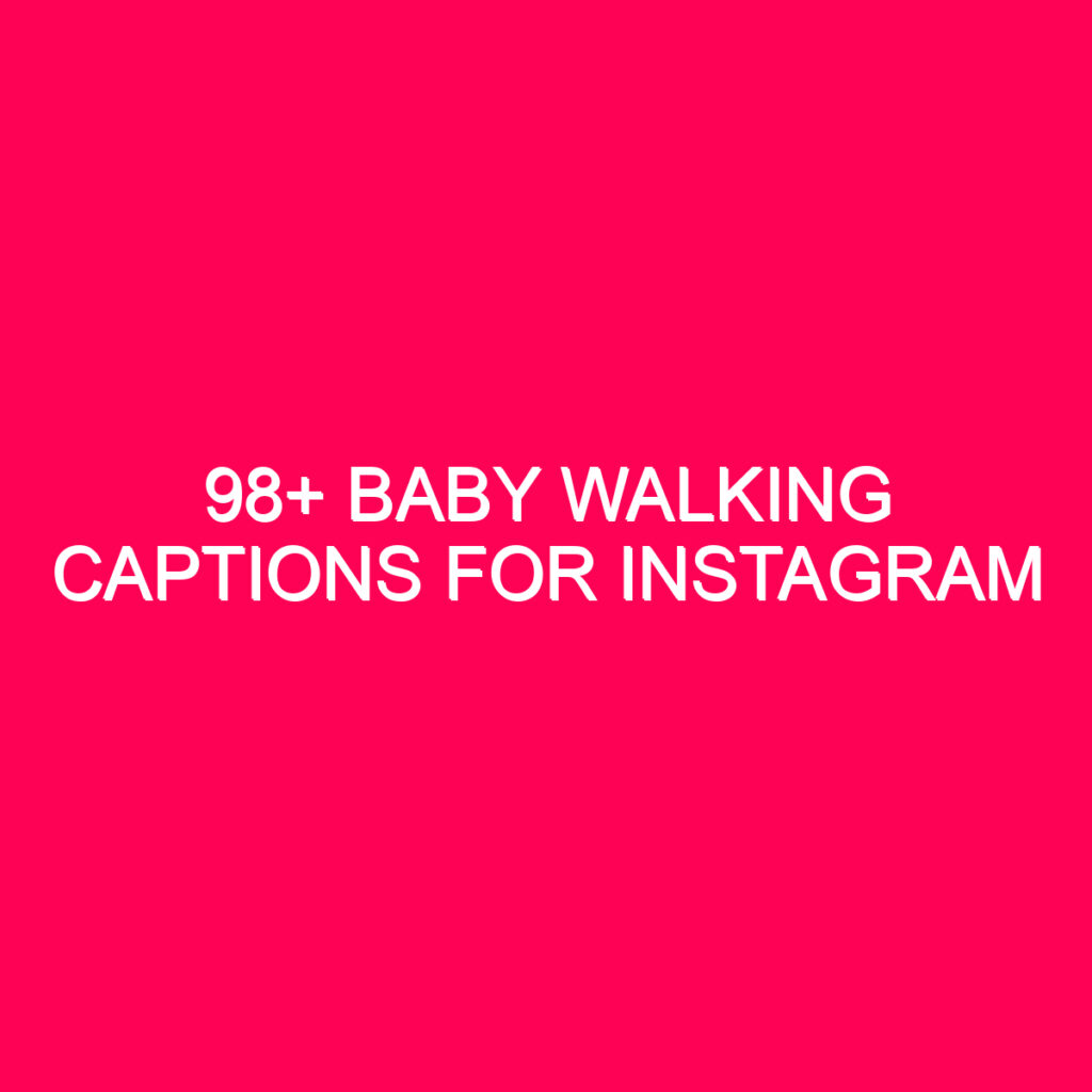 98-baby-walking-captions-for-instagram