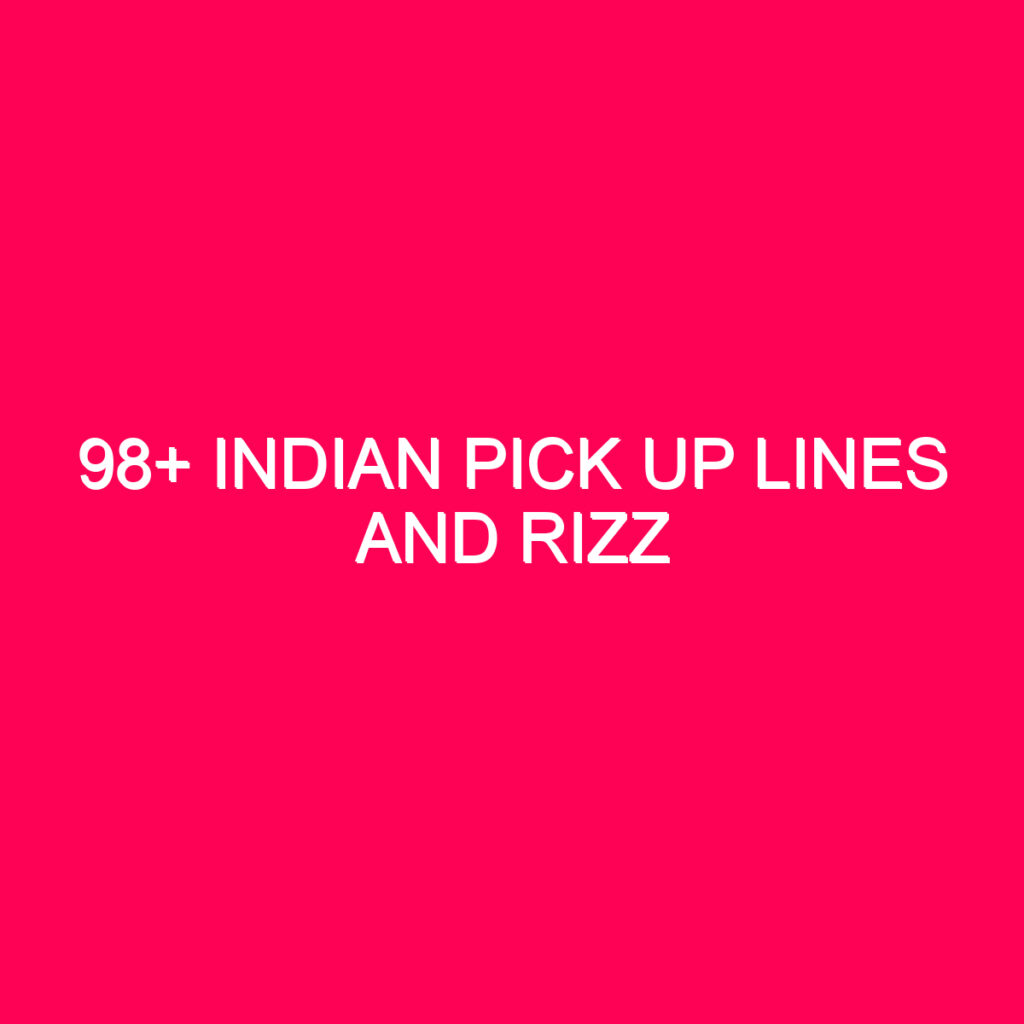 98+ Indian Pick Up Lines And Rizz