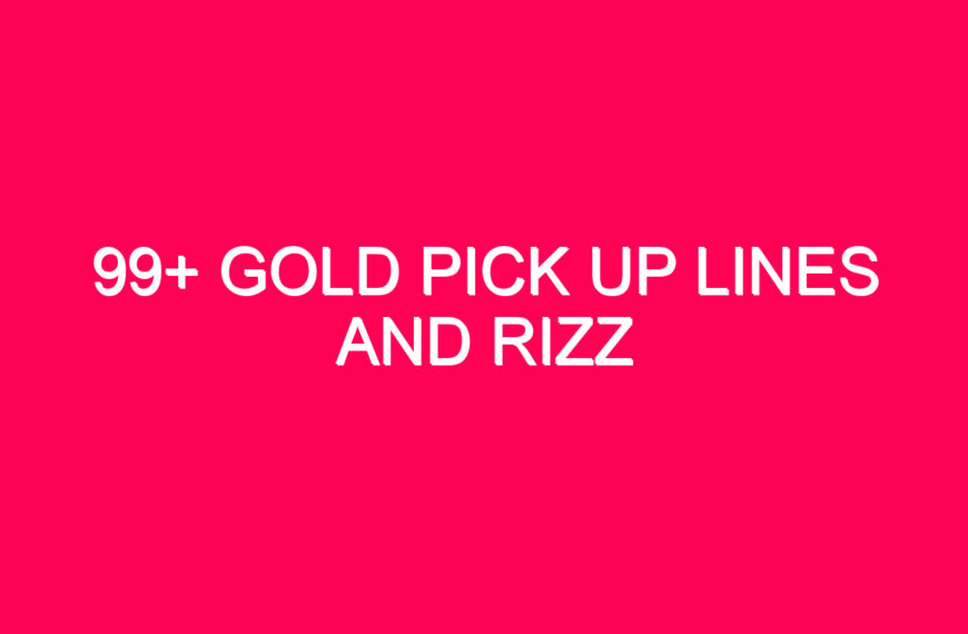 99+ Gold Pick Up Lines And Rizz