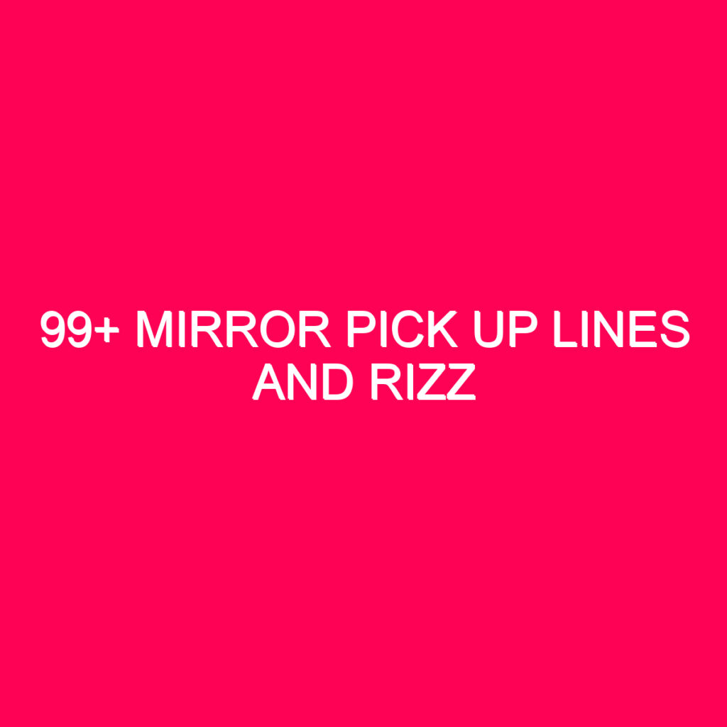 99+ Mirror Pick Up Lines And Rizz